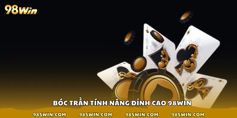 Bóc trần tính năng đỉnh cao 98win