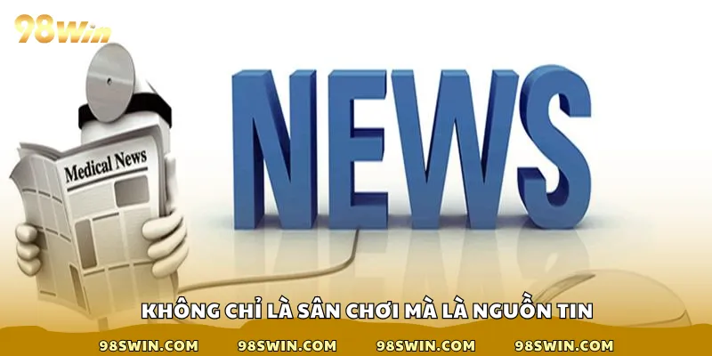 Không chỉ là sân chơi mà là nguồn tin