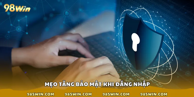 Mẹo tăng bảo mật khi đăng nhập