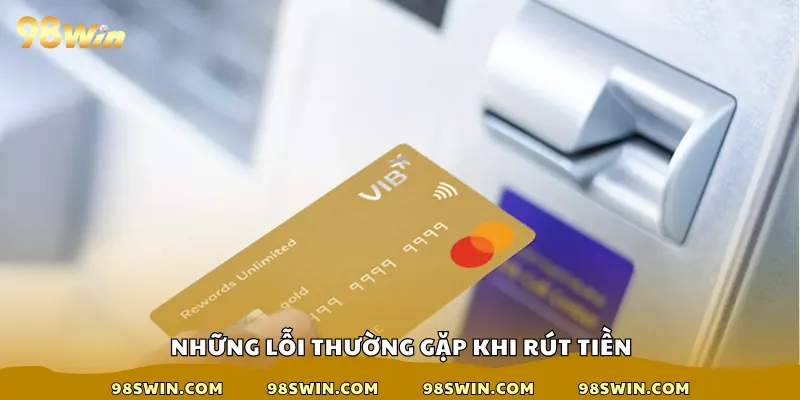Những lỗi thường gặp khi rút tiền