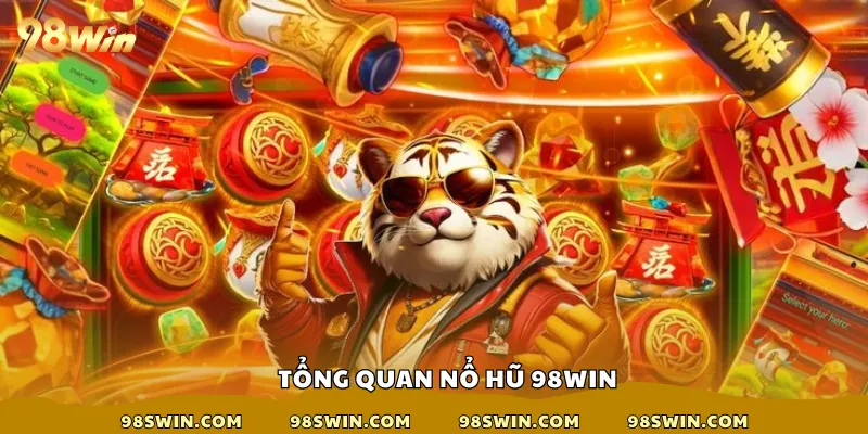 Tổng quan nổ hũ 98win
