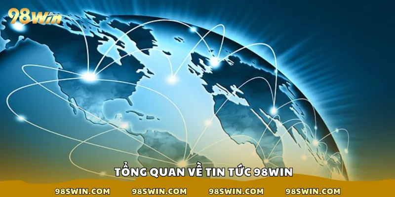 Tổng quan về tin tức 98win
